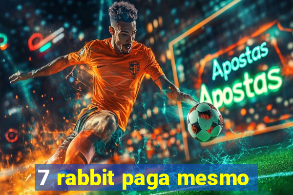 7 rabbit paga mesmo